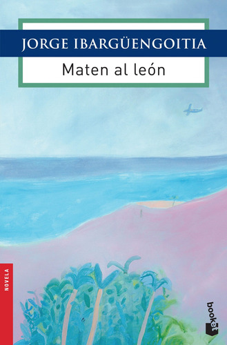 Maten al león, de Ibargüengoitia, Jorge. Serie Obras de J. Ibargüengoitia Editorial Booket México, tapa blanda en español, 2015