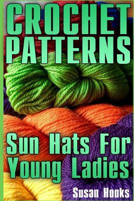 Libro Crochet Patterns : Sun Hats For Young Ladies: (croc...