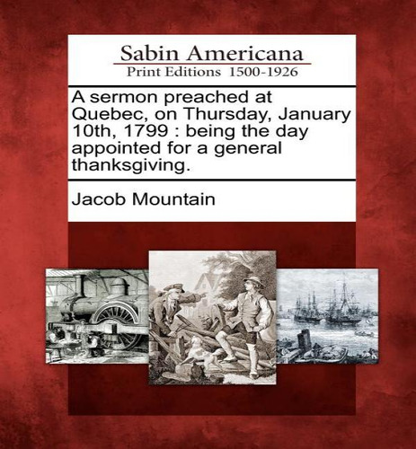 A Sermon Preached At Quebec, On Thursday, January 10th, 1799, De Jacob Mountain. Editorial Gale, Sabin Americana, Tapa Blanda En Inglés
