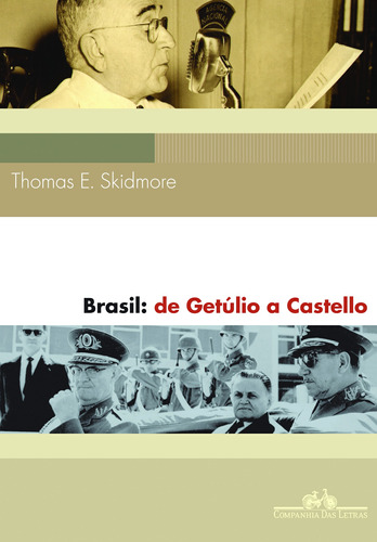 Brasil: de Getúlio a Castello (1930-64), de Skidmore, Thomas E.. Editora Schwarcz SA, capa mole em português, 2010