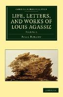 Libro Life, Letters, And Works Of Louis Agassiz - Jules M...