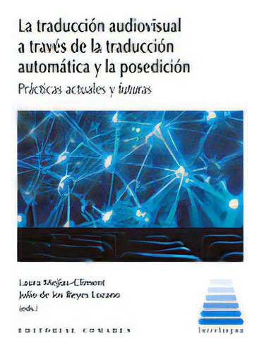 La Traduccion Audiovisual A Traves De La Traduccion Automatica Y La Posedicion: Prácticas Actuales Y Futuras, De Mejias-climent, Laura., Vol. 1. Editorial Editorial Comares, Tapa Blanda En Español