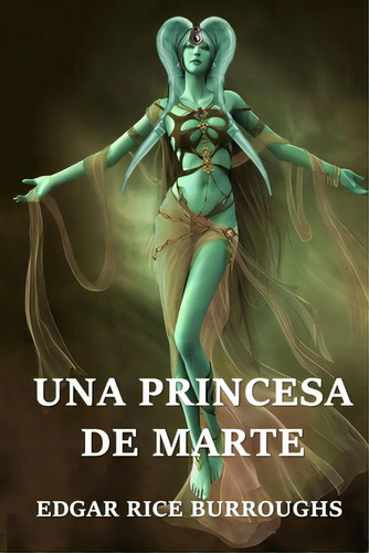 Una Princesa De Marte: A Princess Of Mars, Spanish Edition, De Burroughs, Edgar Rice. Editorial Lightning Source Inc, Tapa Blanda En Español