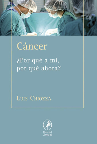 Cáncer ¿por Qué A Mí, Por Qué Ahora? - Chiozza, Luis