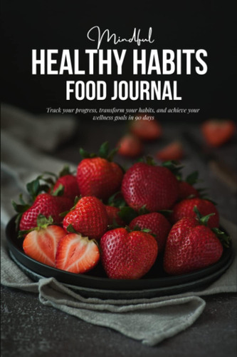 Libro: Diario Alimenticio De Mindful Healthy Habits: Un Alim