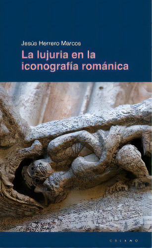La Lujuria En La Iconografãâa Romãâ¡nica, De Herrero Marcos, Jesús. Editorial Ediciones Cálamo, Tapa Blanda En Español