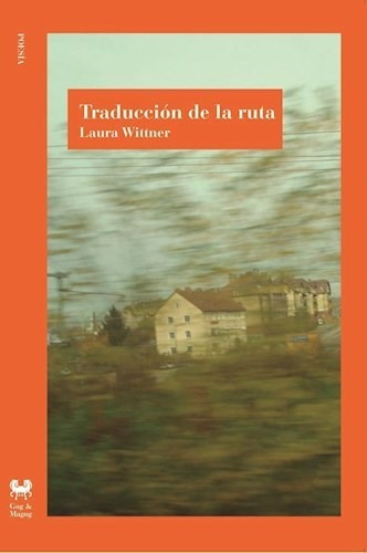 Traducción De La Ruta / Laura Wittner / Ed. Gog & Magog 