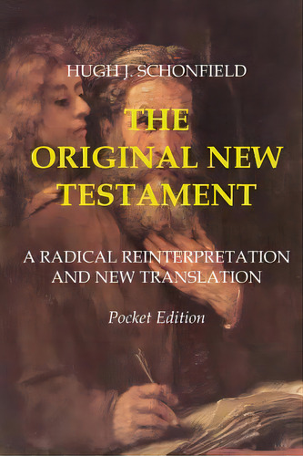 The Original New Testament: Pocket Edition, De Schonfield, Hugh J.. Editorial Createspace, Tapa Blanda En Inglés