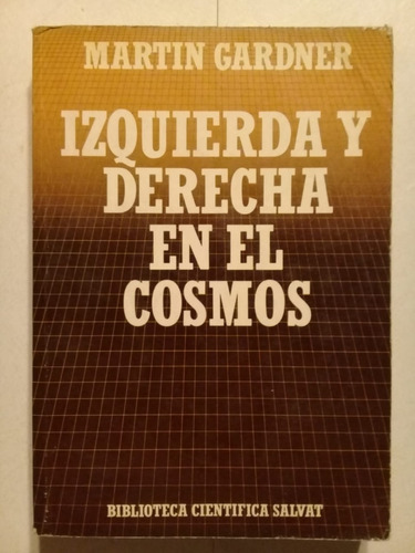 Izquierda Y Derecha En El Cosmos - M. Gardner - Salvat -1985