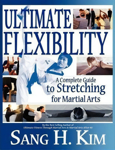 Ultimate Flexibility : A Complete Guide To Stretching For Martial Arts, De Sang H. Kim. Editorial Turtle Press,u.s., Tapa Blanda En Inglés