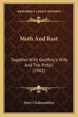 Moth And Rust : Together With Geoffrey's Wife And The Pit...