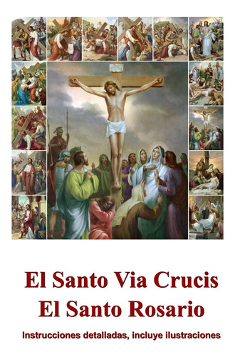 Libro : El Santo Via Crucis, El Santo Rosario: Instruccio...