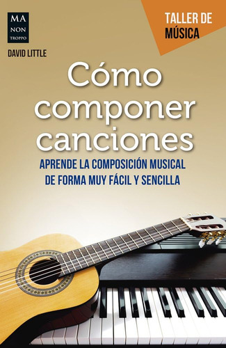 Libro: Cómo Componer Canciones (taller De Música) (spanish E