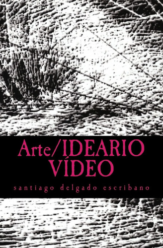 Libro: Arte/ideario Vídeo: Una Defensa De La Praxis (spanish