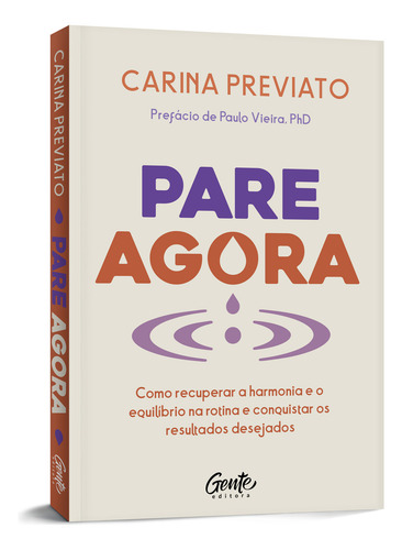 Pare Agora: Como Recuperar A Harmonia E O Equilibrio Na Rotina E Conquistar Os Resultados Desejados, De Carina Previato. Editorial Gente, Capa Mole, Edição 1 Em Português, 2024