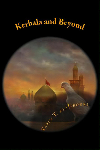 Kerbala And Beyond, De Al-jibouri, Yasin T.. Editorial Createspace, Tapa Blanda En Inglés