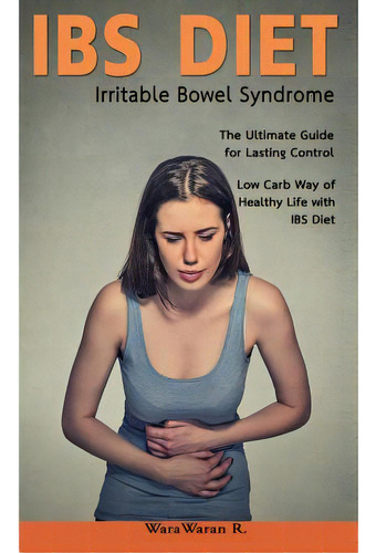 Ibs Diet Irritable Bowel Syndrome The Ultimate Guide For Lasting Control Low Carb Way Of Healthy ..., De Roongruangsri, Warawaran. Editorial Createspace, Tapa Blanda En Inglés