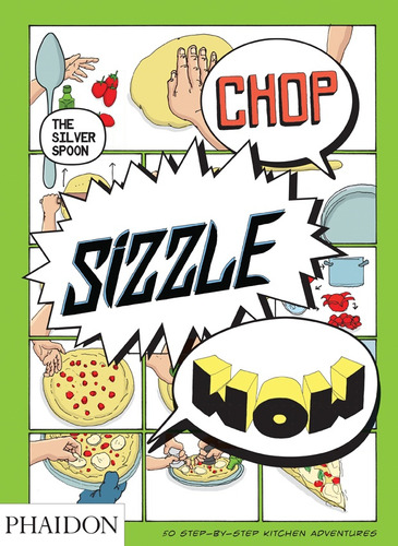 Chop, Sizzle, Wow (the Silver Spoon) - Phaidon Editors