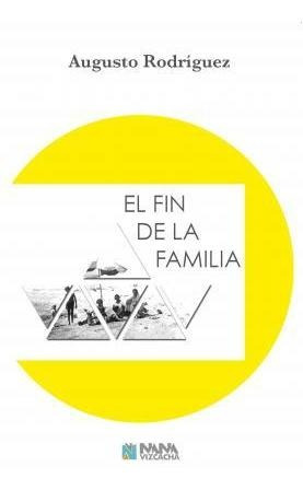Libro: El Fin De La Familia - Rodríguez, Augusto