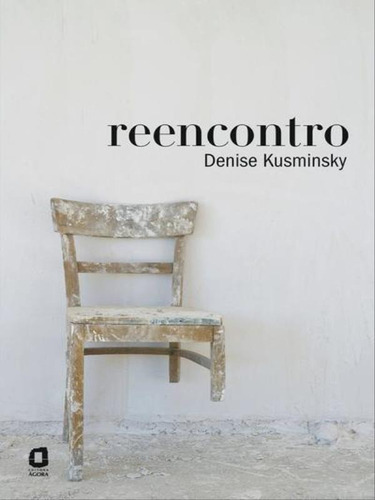 Reencontro, De Kusminsky, Denise. Editora Agora, Capa Mole, Edição 1ª Edição - 2013 Em Português