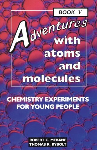 Adventures With Atoms And Molecules Chemistry Experiments Fo