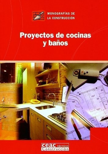 Proyectos De Cocinas Y Baños (monografía De La Construcción)