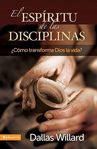 El Espiritu De Las Disciplinas : Como Transforma Dios La Vida?, De Professor Dallas Willard. Editorial Vida Publishers, Tapa Blanda En Español