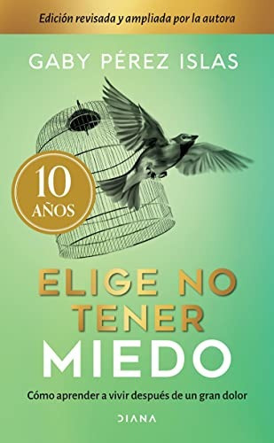 Elige No Tener Miedo (edición Décimo Aniversario), De Pérez Islas, Gaby. Editorial Diana, Tapa Blanda En Español, 2023