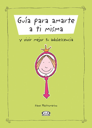 Guía para amarte a ti misma y vivir mejor tu adolescencia, de Mastromarino, Diane. Editorial VR Editoras, tapa blanda en español, 2008