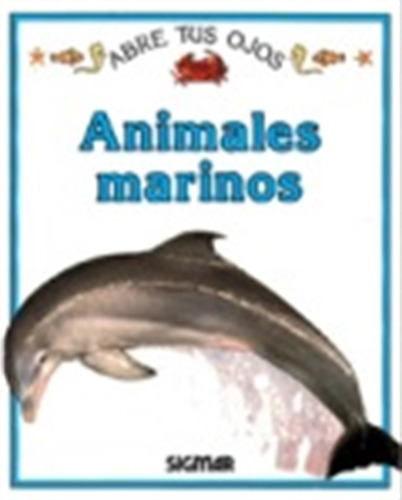 Animales Marinos - Abre Tus Ojos, de Colella, Olga. Editorial SIGMAR, tapa blanda en español