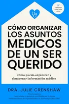 Comprar Como Organizar Los Asuntos Medicos De Un Ser Querido: Como P