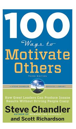 100 Ways To Motivate Others : How Great Leaders Can Produ...