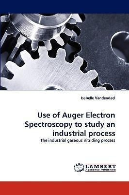 Use Of Auger Electron Spectroscopy To Study An Industrial...