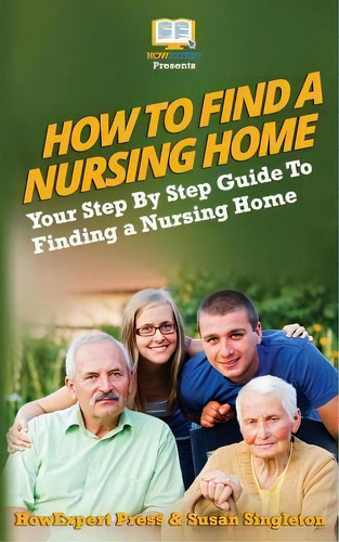 How To Find A Nursing Home : Your Step-by-step Guide To Finding A Nursing Home, De Susan Singleton. Editorial Createspace Independent Publishing Platform, Tapa Blanda En Inglés
