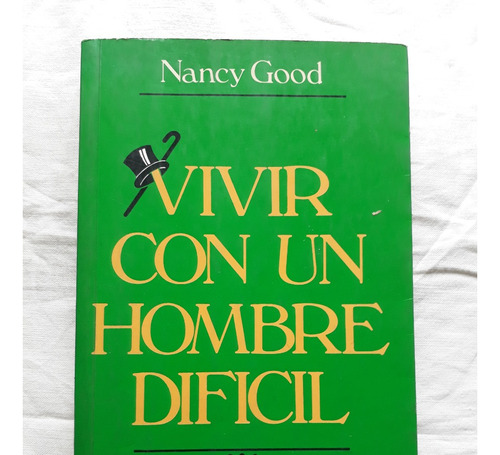 Vivir Con Un Hombre Dificil - Nancy Good - Javier Vergara