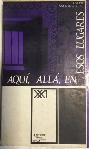 Libro Novela Aquí, Allá, En Esos Lugares Raul Navarrete