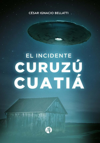 El Incidente Curuzú Cuatiá - César Ignacio Bellatti