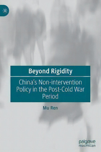 Beyond Rigidity : China's Non-intervention Policy In The Post-cold War Period, De Mu Ren., Vol. 1. Editorial Springer Verlag, Singapore, Tapa Dura En Inglés