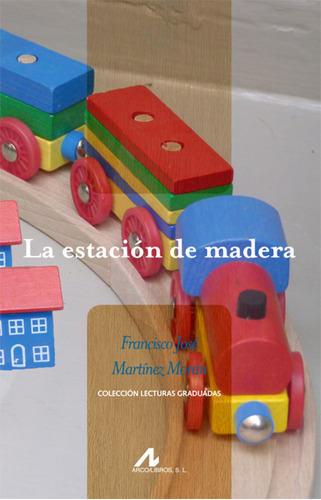 La Estacion De Madera Martinez Moran, Francisco Jose Arco-l