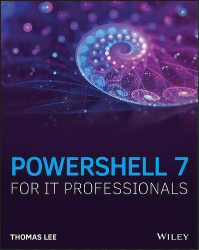 Powershell 7 For It Professionals, De Thomas Lee. Editorial John Wiley & Sons Inc, Tapa Blanda En Inglés