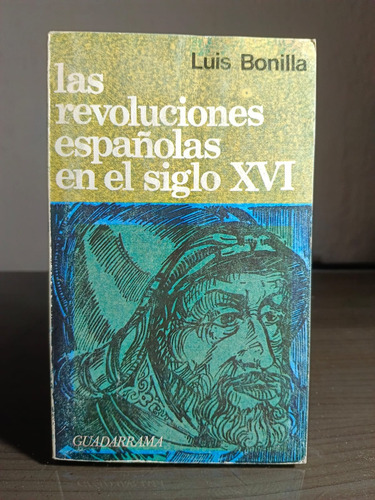Las Revoluciones Españolas En El Siglo Xvi - Luis Bonilla (Usado)
