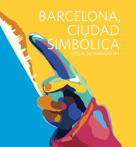 Barcelona, Ciudad Simbólica, De Miquel De Moragas Spà. Editorial Amat, Tapa Dura, Edición Primera En Español, 2017