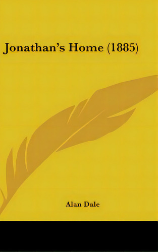 Jonathan's Home (1885), De Dale, Alan. Editorial Kessinger Pub Llc, Tapa Dura En Inglés