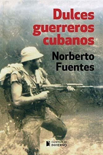 Dulces Guerreros Cubanos - Fuentes, Norberto, De Fuentes, Norberto. Editorial Independently Published En Español