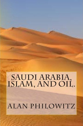 Libro Saudi Arabia, Islam, And Oil. - Alan Philowitz