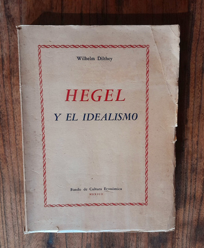 Hegel Y El Idealismo. Wilhelm Dilhtey. 1944 Fce Buen Estado 