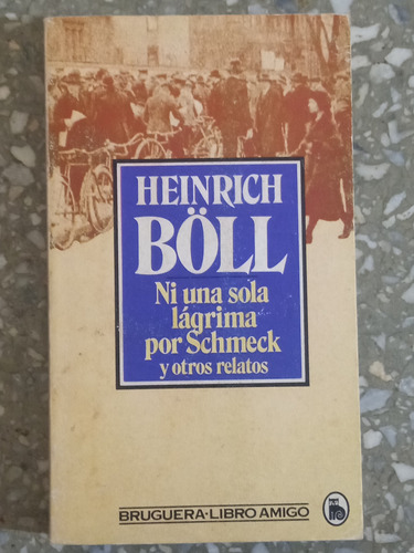No Una Sola Lágrima Por Schmeck Y Otros Relatos Heinrich Bol