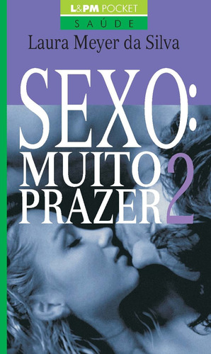 Sexo: muito prazer - volume 2, de Silva, Laura Meyer da. Série L&PM Pocket (906), vol. 906. Editora Publibooks Livros e Papeis Ltda., capa mole em português, 2010