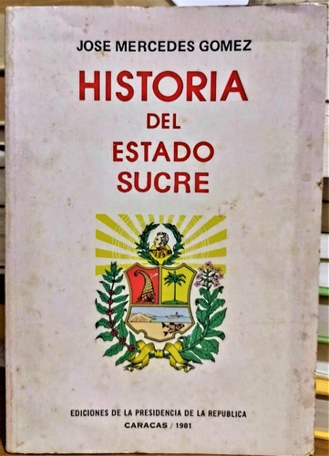Historia Del Estado Sucre. José Mercedes Gómez