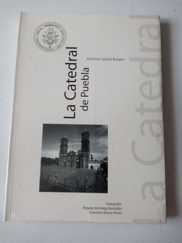 Libro La Catedral De Puebla  Antonio Juarez Burgos.